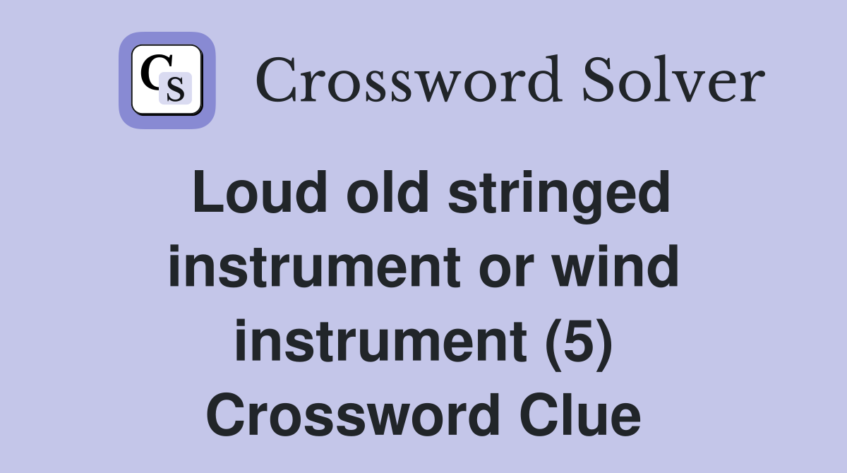 Loud old stringed instrument or wind instrument (5) Crossword Clue